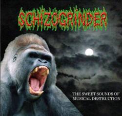 Schizogrinder : The Sweet Sounds of Musical Destruction